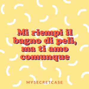 Messaggio d'Amore MI RIEMPI IL BAGNO DI PELI