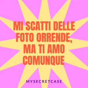 Messaggio d'Amore MI SCATTI FOTO ORRENDE